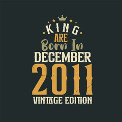 Obraz premium King are born in December 2011 Vintage edition. King are born in December 2011 Retro Vintage Birthday Vintage edition