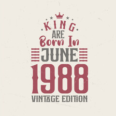 King are born in June 1988 Vintage edition. King are born in June 1988 Retro Vintage Birthday Vintage edition