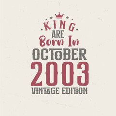 King are born in October 2003 Vintage edition. King are born in October 2003 Retro Vintage Birthday Vintage edition