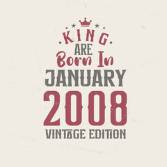 King are born in January 2008 Vintage edition. King are born in January 2008 Retro Vintage Birthday Vintage edition