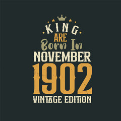 King are born in November 1902 Vintage edition. King are born in November 1902 Retro Vintage Birthday Vintage edition
