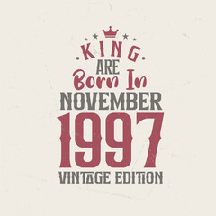 King are born in November 1997 Vintage edition. King are born in November 1997 Retro Vintage Birthday Vintage edition
