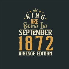 Obraz premium King are born in September 1872 Vintage edition. King are born in September 1872 Retro Vintage Birthday Vintage edition