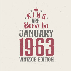 King are born in January 1963 Vintage edition. King are born in January 1963 Retro Vintage Birthday Vintage edition