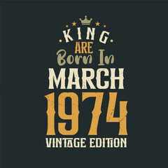 Fototapeta premium King are born in March 1974 Vintage edition. King are born in March 1974 Retro Vintage Birthday Vintage edition