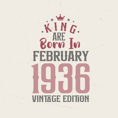 King are born in February 1936 Vintage edition. King are born in February 1936 Retro Vintage Birthday Vintage edition