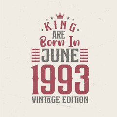 King are born in June 1993 Vintage edition. King are born in June 1993 Retro Vintage Birthday Vintage edition
