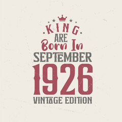 King are born in September 1926 Vintage edition. King are born in September 1926 Retro Vintage Birthday Vintage edition