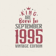 King are born in September 1995 Vintage edition. King are born in September 1995 Retro Vintage Birthday Vintage edition