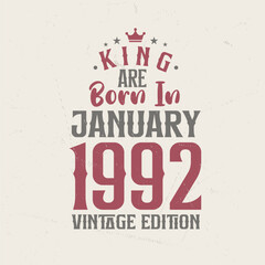 King are born in January 1992 Vintage edition. King are born in January 1992 Retro Vintage Birthday Vintage edition