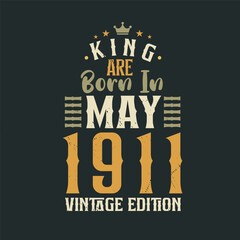 King are born in May 1911 Vintage edition. King are born in May 1911 Retro Vintage Birthday Vintage edition