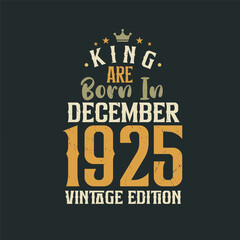 Fototapeta premium King are born in December 1925 Vintage edition. King are born in December 1925 Retro Vintage Birthday Vintage edition