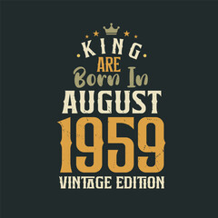 King are born in August 1959 Vintage edition. King are born in August 1959 Retro Vintage Birthday Vintage edition