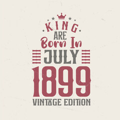 Naklejka premium King are born in July 1899 Vintage edition. King are born in July 1899 Retro Vintage Birthday Vintage edition