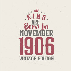 Fototapeta premium King are born in November 1906 Vintage edition. King are born in November 1906 Retro Vintage Birthday Vintage edition