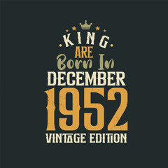 Obraz premium King are born in December 1952 Vintage edition. King are born in December 1952 Retro Vintage Birthday Vintage edition
