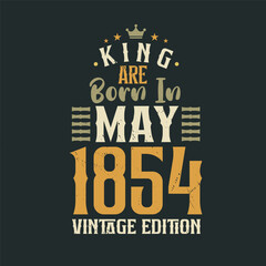 Obraz premium King are born in May 1854 Vintage edition. King are born in May 1854 Retro Vintage Birthday Vintage edition