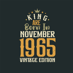 King are born in November 1965 Vintage edition. King are born in November 1965 Retro Vintage Birthday Vintage edition