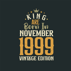 Fototapeta premium King are born in November 1999 Vintage edition. King are born in November 1999 Retro Vintage Birthday Vintage edition