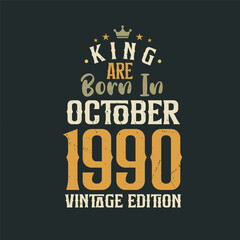 King are born in October 1990 Vintage edition. King are born in October 1990 Retro Vintage Birthday Vintage edition