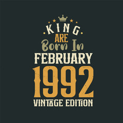 King are born in February 1992 Vintage edition. King are born in February 1992 Retro Vintage Birthday Vintage edition
