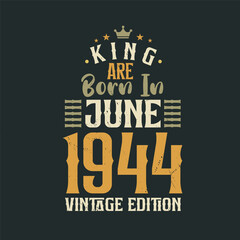 Fototapeta premium King are born in June 1944 Vintage edition. King are born in June 1944 Retro Vintage Birthday Vintage edition
