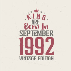 King are born in September 1992 Vintage edition. King are born in September 1992 Retro Vintage Birthday Vintage edition