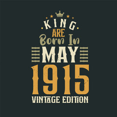 King are born in May 1915 Vintage edition. King are born in May 1915 Retro Vintage Birthday Vintage edition