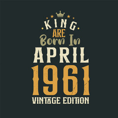 Naklejka na ściany i meble King are born in April 1961 Vintage edition. King are born in April 1961 Retro Vintage Birthday Vintage edition