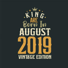 Obraz premium King are born in August 2019 Vintage edition. King are born in August 2019 Retro Vintage Birthday Vintage edition