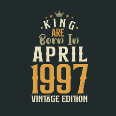 Obraz premium King are born in April 1997 Vintage edition. King are born in April 1997 Retro Vintage Birthday Vintage edition