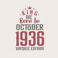 Obraz premium King are born in October 1936 Vintage edition. King are born in October 1936 Retro Vintage Birthday Vintage edition