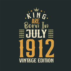 King are born in July 1912 Vintage edition. King are born in July 1912 Retro Vintage Birthday Vintage edition