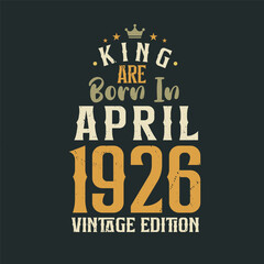 Naklejka na ściany i meble King are born in April 1926 Vintage edition. King are born in April 1926 Retro Vintage Birthday Vintage edition