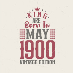Obraz premium King are born in May 1900 Vintage edition. King are born in May 1900 Retro Vintage Birthday Vintage edition