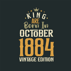 King are born in October 1884 Vintage edition. King are born in October 1884 Retro Vintage Birthday Vintage edition