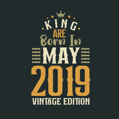 King are born in May 2019 Vintage edition. King are born in May 2019 Retro Vintage Birthday Vintage edition