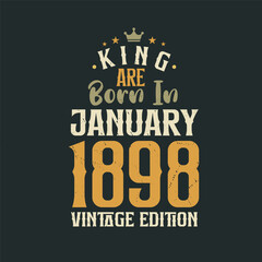 King are born in January 1898 Vintage edition. King are born in January 1898 Retro Vintage Birthday Vintage edition