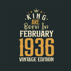 Obraz premium King are born in February 1936 Vintage edition. King are born in February 1936 Retro Vintage Birthday Vintage edition