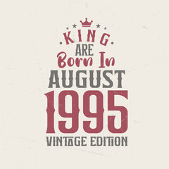 Obraz premium King are born in August 1995 Vintage edition. King are born in August 1995 Retro Vintage Birthday Vintage edition