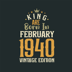 King are born in February 1940 Vintage edition. King are born in February 1940 Retro Vintage Birthday Vintage edition