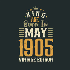 King are born in May 1905 Vintage edition. King are born in May 1905 Retro Vintage Birthday Vintage edition