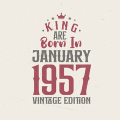 King are born in January 1957 Vintage edition. King are born in January 1957 Retro Vintage Birthday Vintage edition