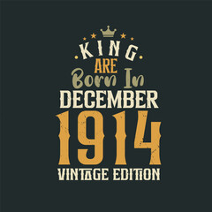 King are born in December 1914 Vintage edition. King are born in December 1914 Retro Vintage Birthday Vintage edition