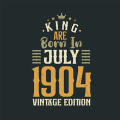 Obraz premium King are born in July 1904 Vintage edition. King are born in July 1904 Retro Vintage Birthday Vintage edition