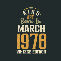 King are born in March 1978 Vintage edition. King are born in March 1978 Retro Vintage Birthday Vintage edition