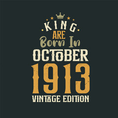 Fototapeta na wymiar King are born in October 1913 Vintage edition. King are born in October 1913 Retro Vintage Birthday Vintage edition