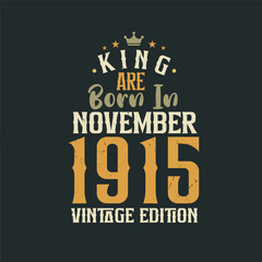 King are born in November 1915 Vintage edition. King are born in November 1915 Retro Vintage Birthday Vintage edition