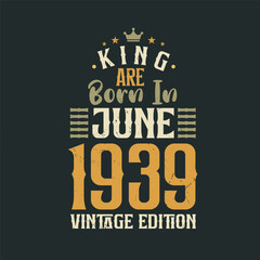 Obraz premium King are born in June 1939 Vintage edition. King are born in June 1939 Retro Vintage Birthday Vintage edition