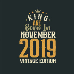 King are born in November 2019 Vintage edition. King are born in November 2019 Retro Vintage Birthday Vintage edition